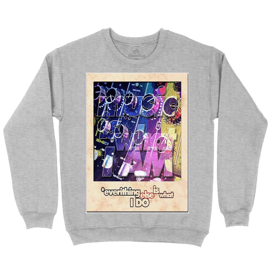 Music Is What I Am Mens Crew Neck Sweatshirt Music A884