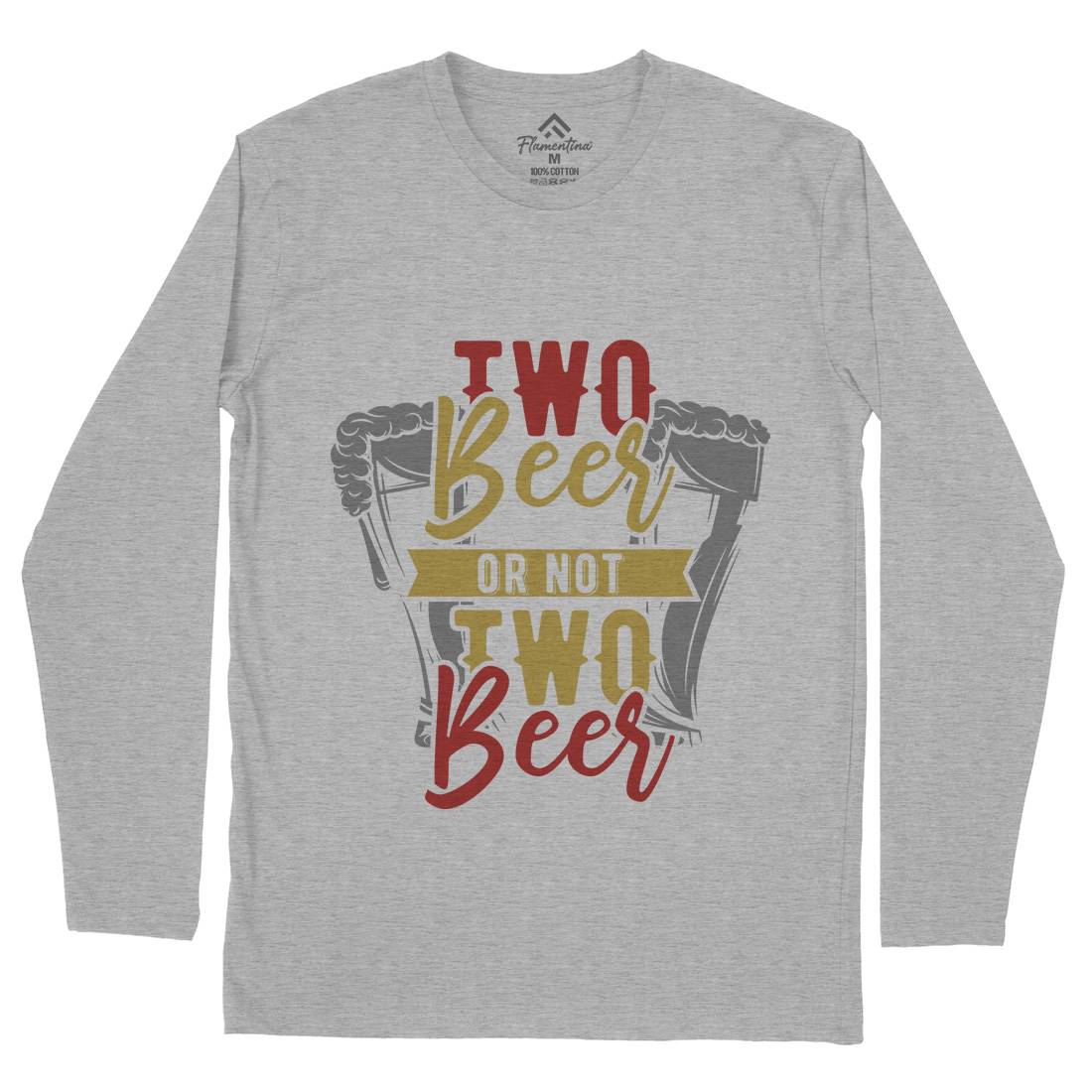 Two Beers Or Not Mens Long Sleeve T-Shirt Drinks B285