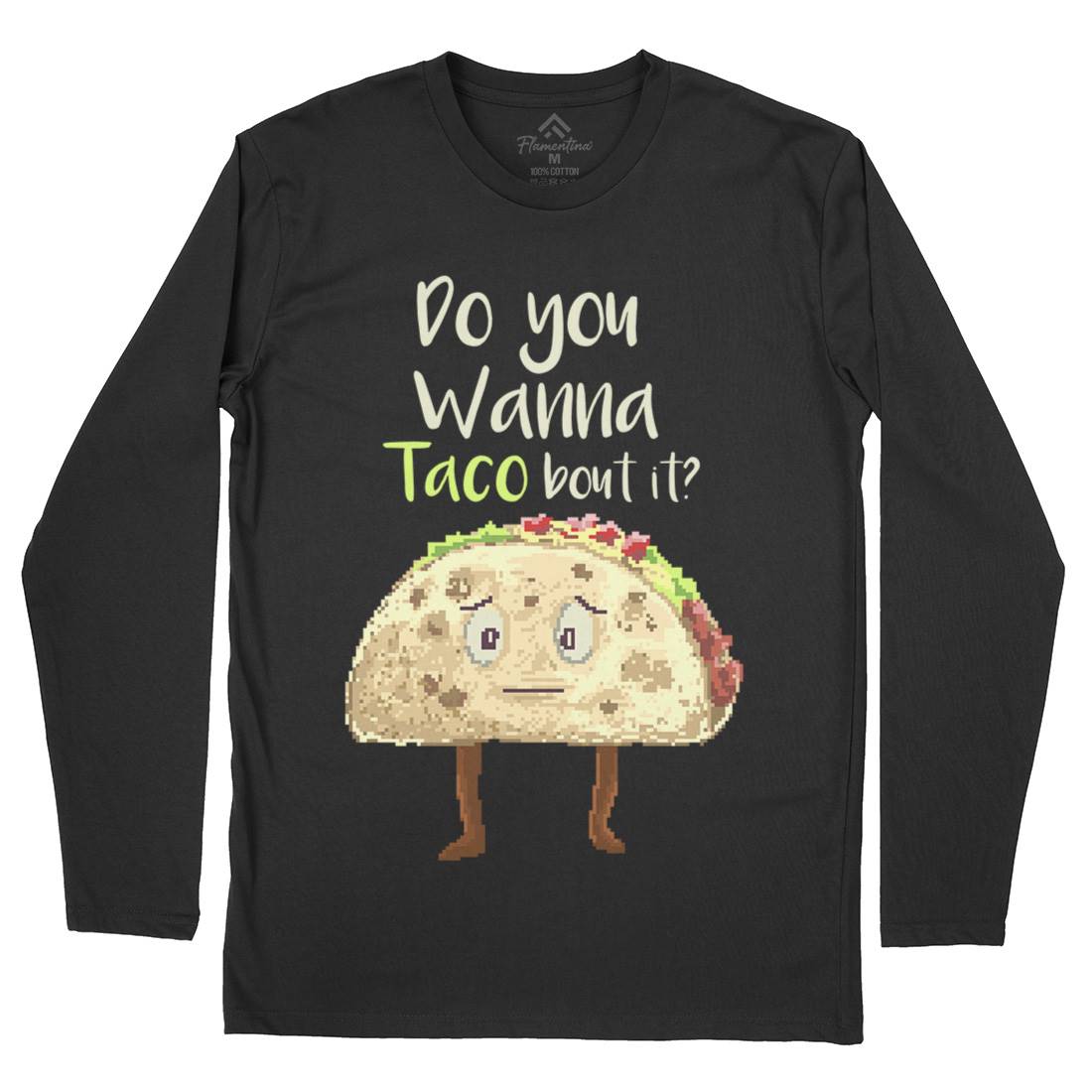 Do You Wanna Taco Bout It Mens Long Sleeve T-Shirt Food B894