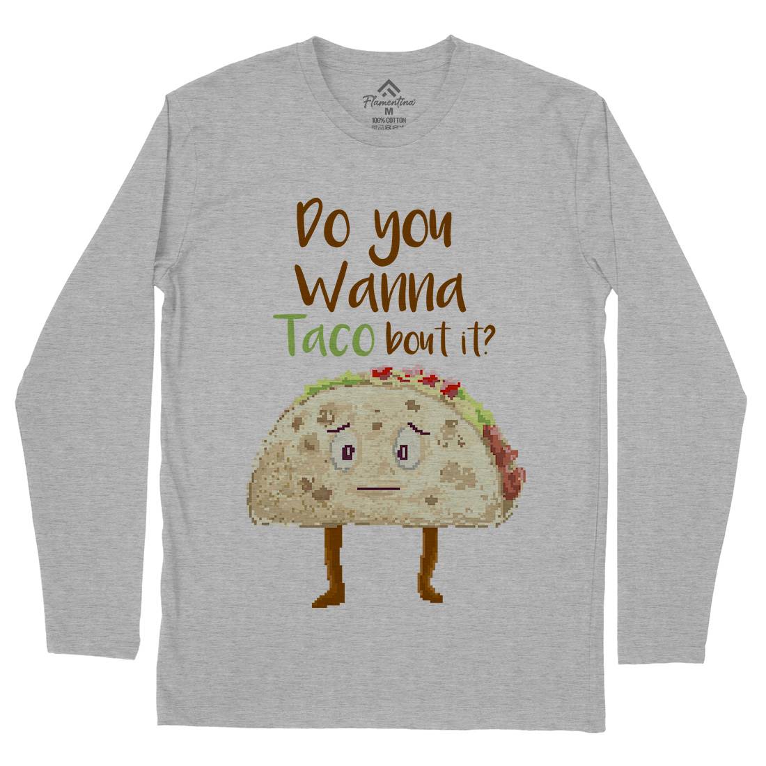 Do You Wanna Taco Bout It Mens Long Sleeve T-Shirt Food B894