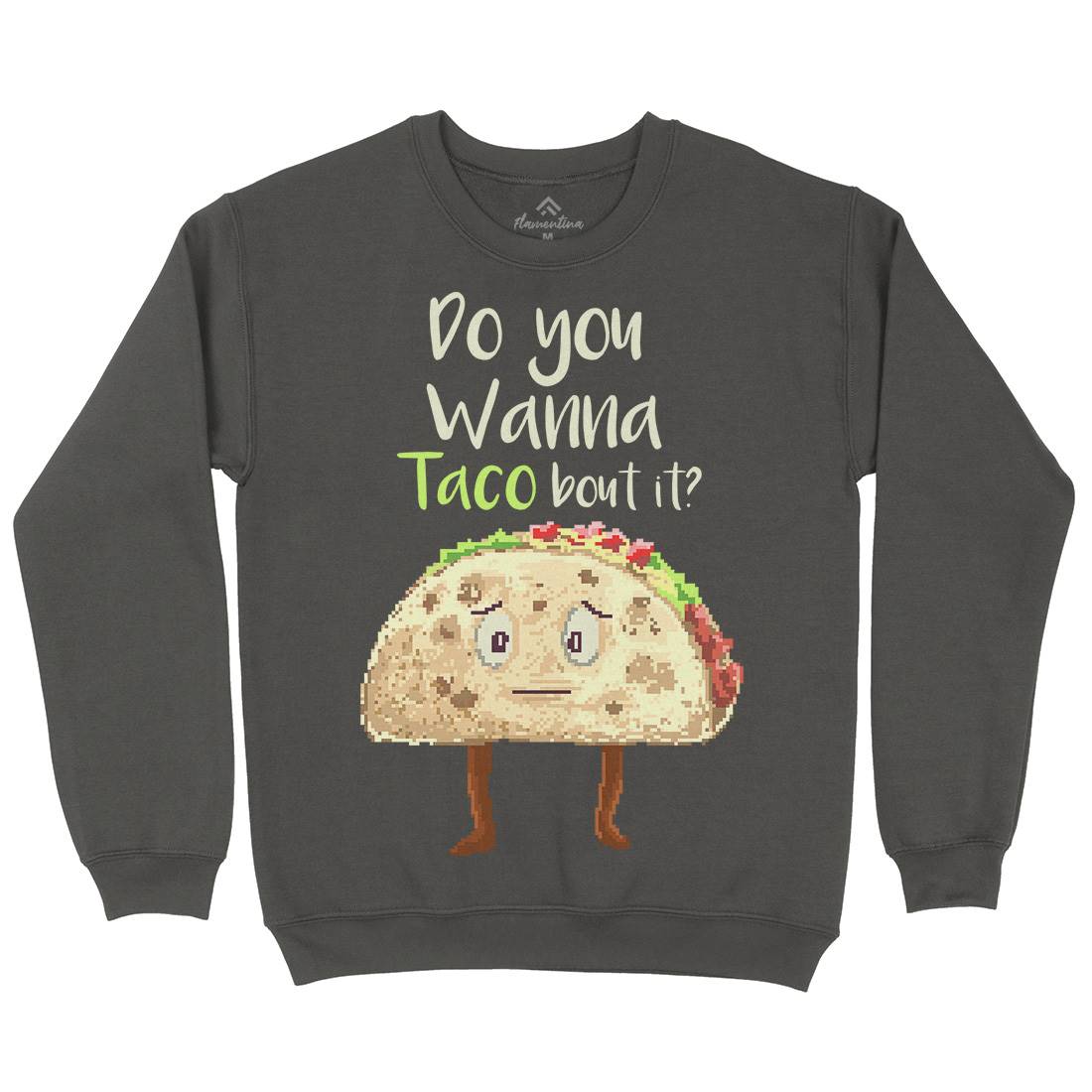 Do You Wanna Taco Bout It Mens Crew Neck Sweatshirt Food B894