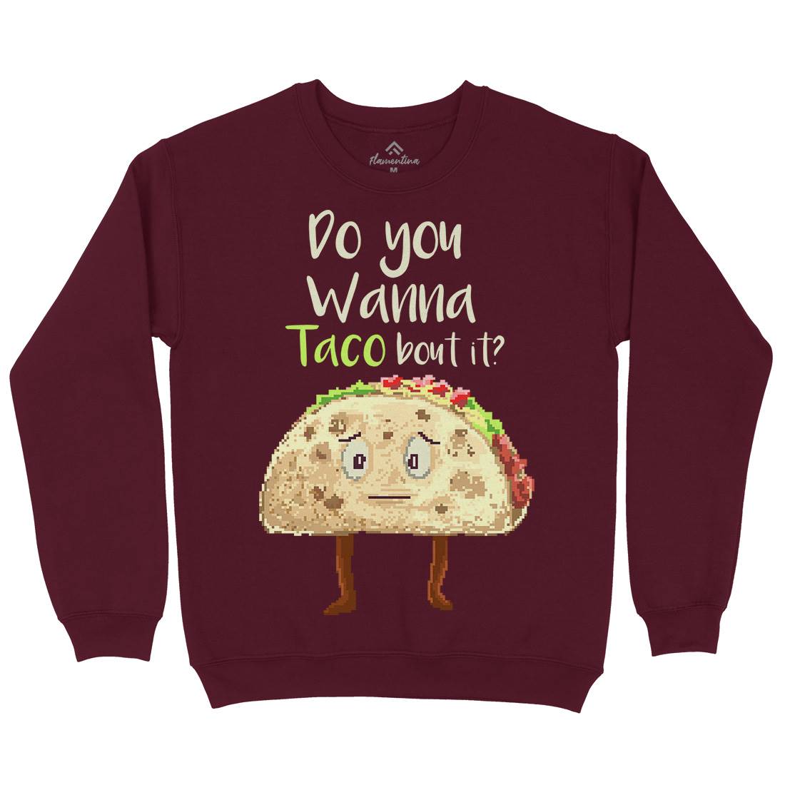 Do You Wanna Taco Bout It Mens Crew Neck Sweatshirt Food B894