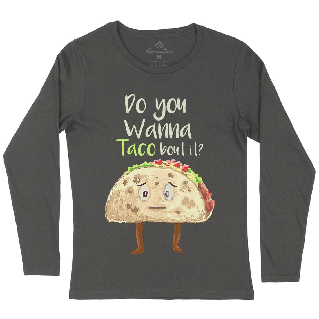 Do You Wanna Taco Bout It Womens Long Sleeve T-Shirt Food B894