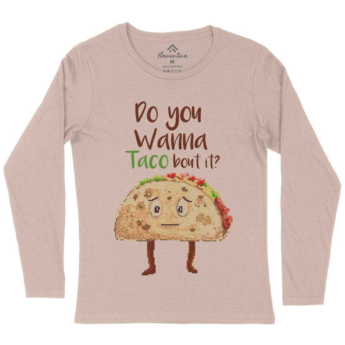 Do You Wanna Taco Bout It Womens Long Sleeve T-Shirt Food B894