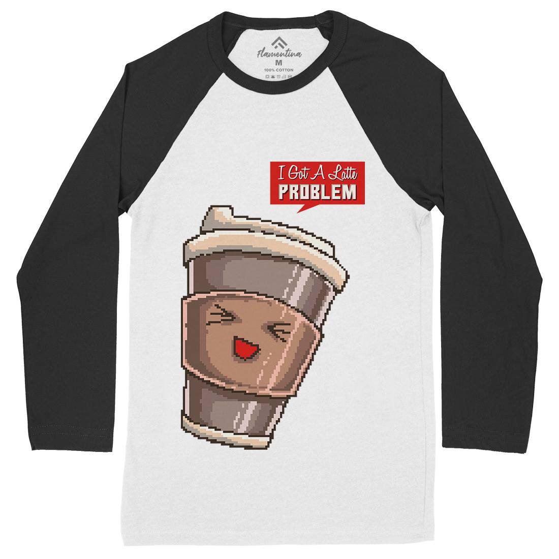 I Got A Latte Problem Mens Long Sleeve Baseball T-Shirt Drinks B914