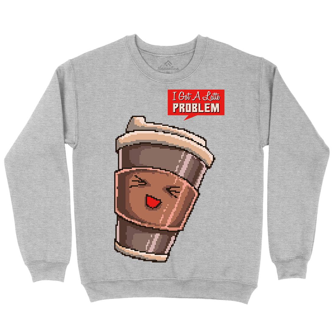 I Got A Latte Problem Mens Crew Neck Sweatshirt Drinks B914