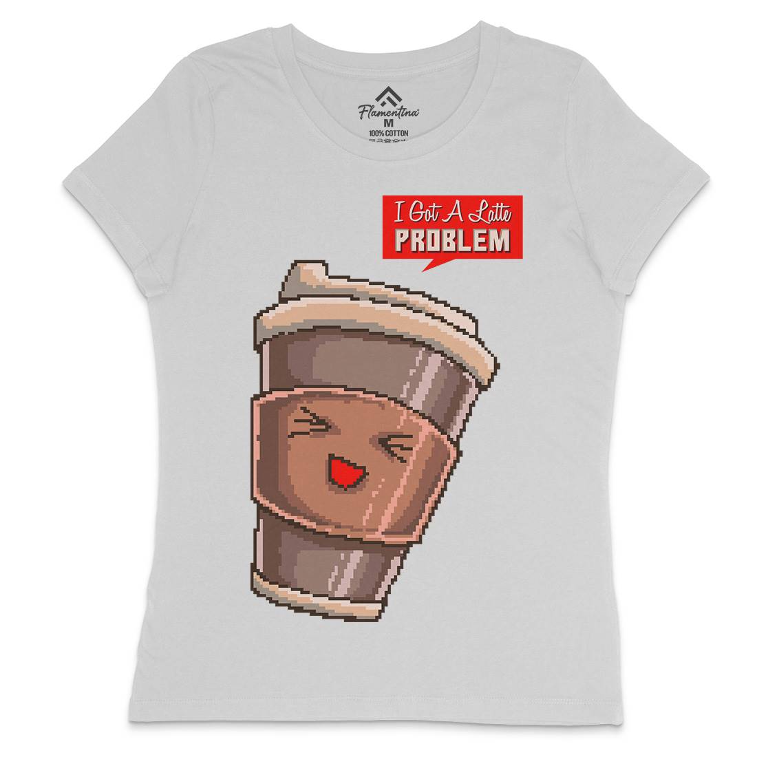 I Got A Latte Problem Womens Crew Neck T-Shirt Drinks B914
