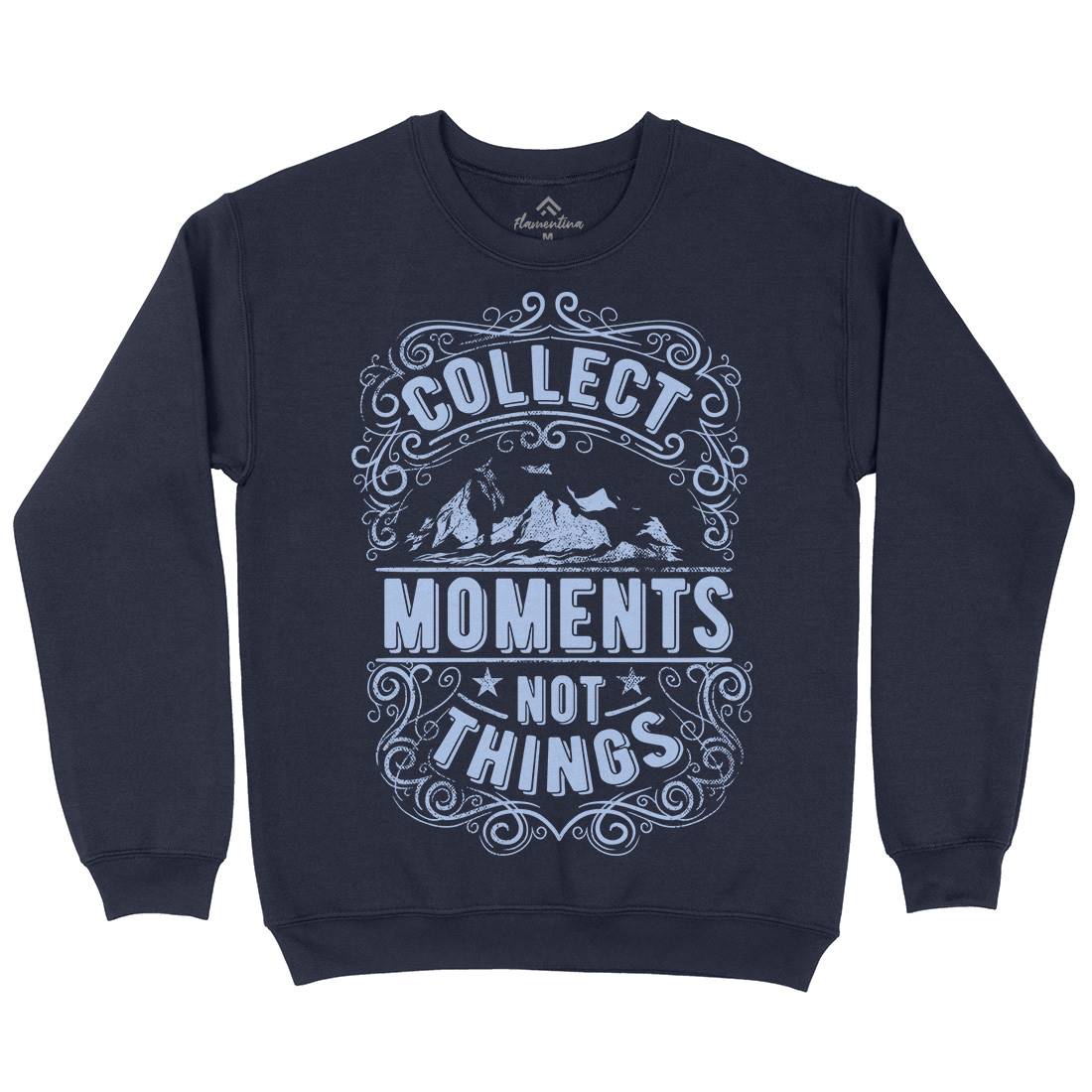 Collect Moments Not Things Mens Crew Neck Sweatshirt Quotes C918