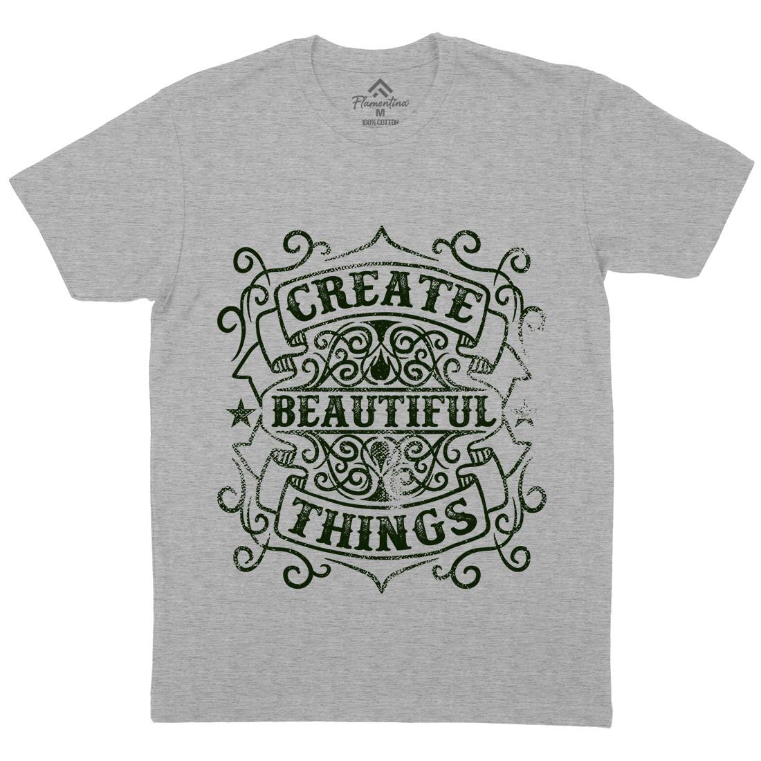 Create Beautiful Things Mens Organic Crew Neck T-Shirt Quotes C919
