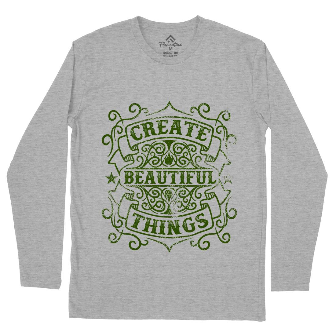 Create Beautiful Things Mens Long Sleeve T-Shirt Quotes C919