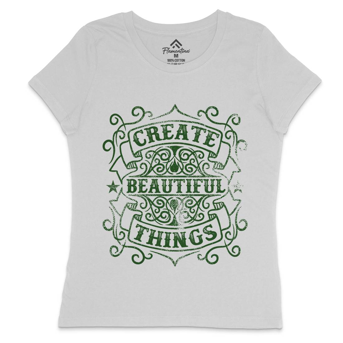 Create Beautiful Things Womens Crew Neck T-Shirt Quotes C919