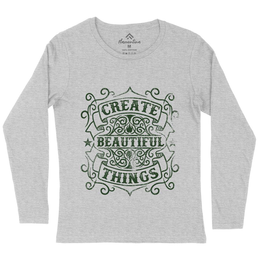 Create Beautiful Things Womens Long Sleeve T-Shirt Quotes C919