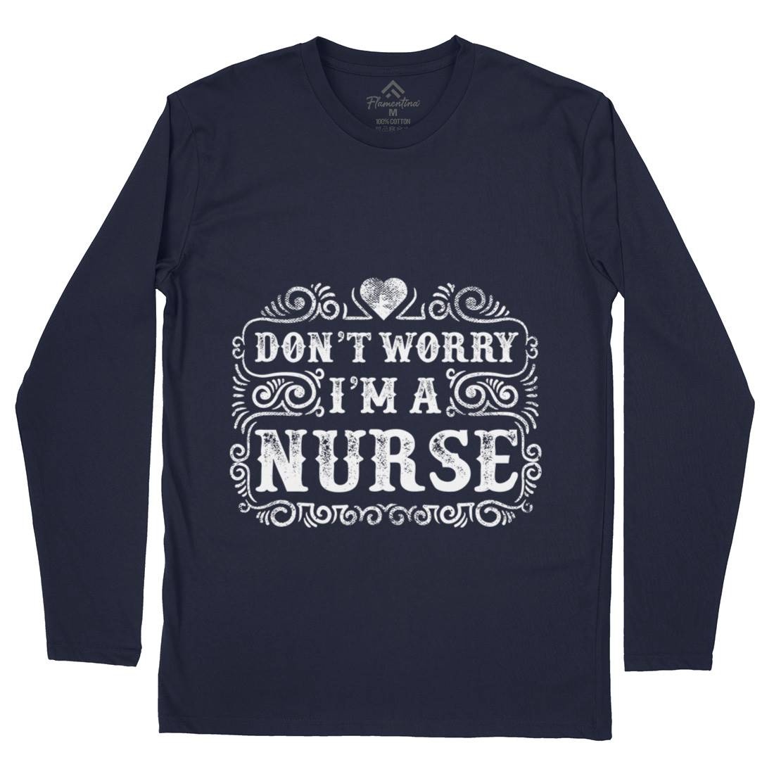 Don&#39;t Worry I&#39;M A Nurse Mens Long Sleeve T-Shirt Work C924