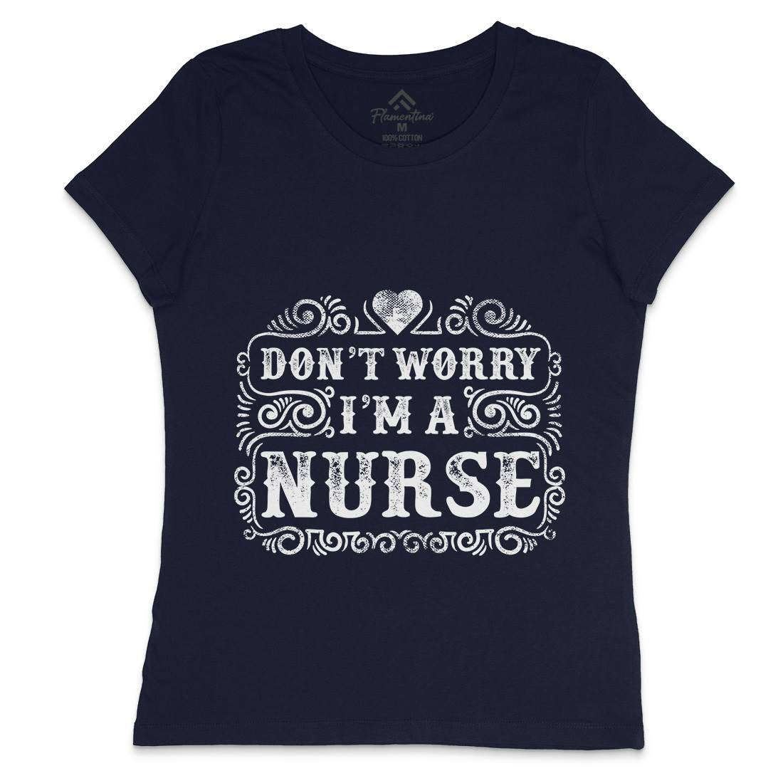 Don&#39;t Worry I&#39;M A Nurse Womens Crew Neck T-Shirt Work C924