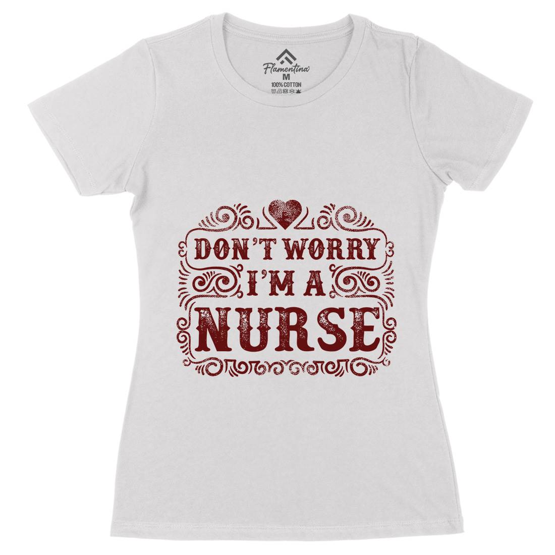 Don&#39;t Worry I&#39;M A Nurse Womens Organic Crew Neck T-Shirt Work C924