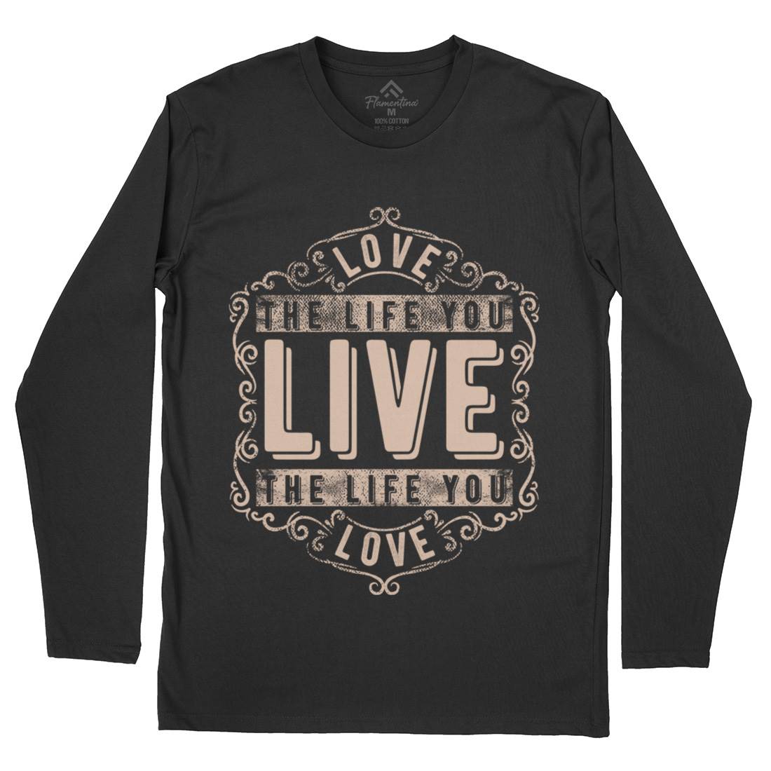 Love The Life You Live Mens Long Sleeve T-Shirt Quotes C963