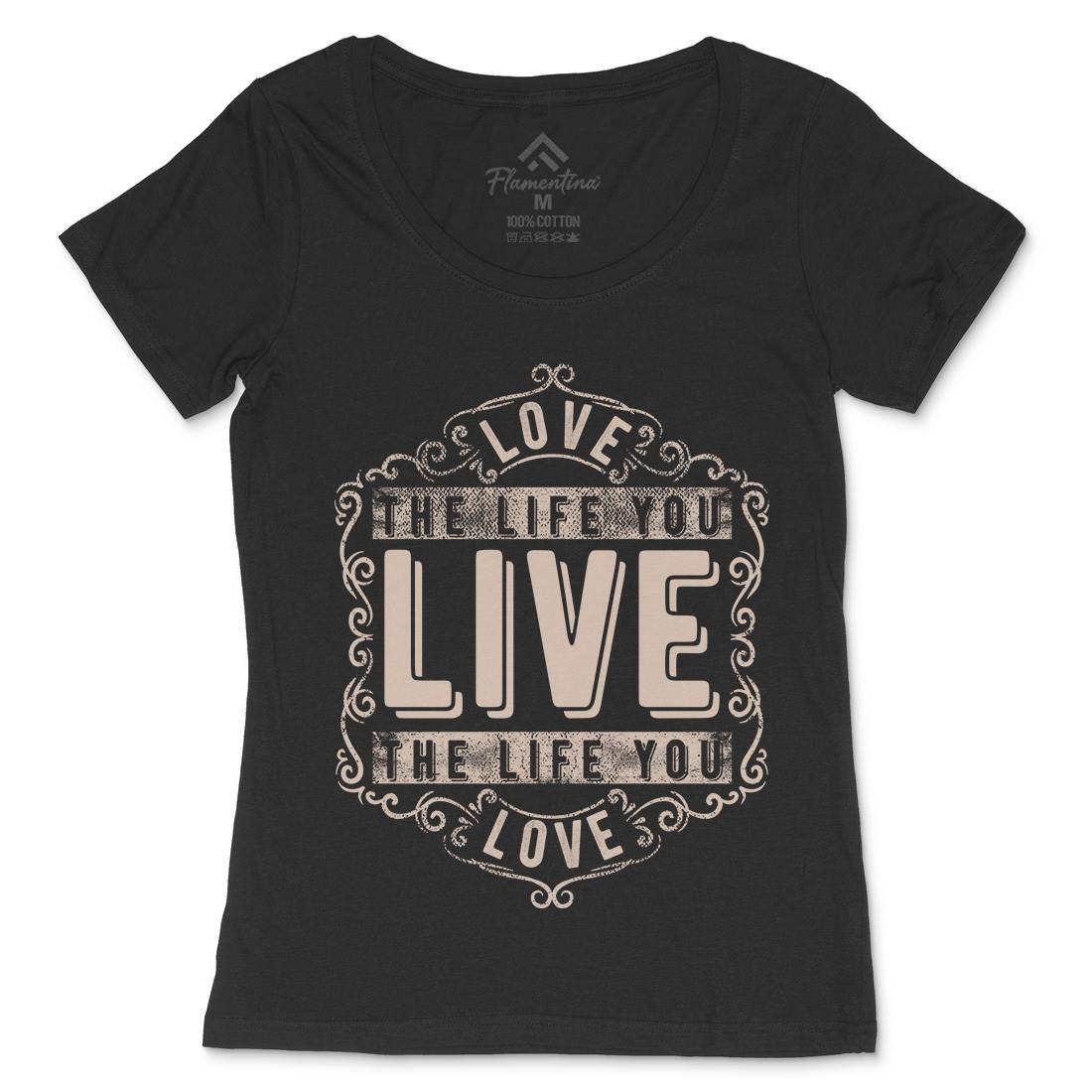 Love The Life You Live Womens Scoop Neck T-Shirt Quotes C963