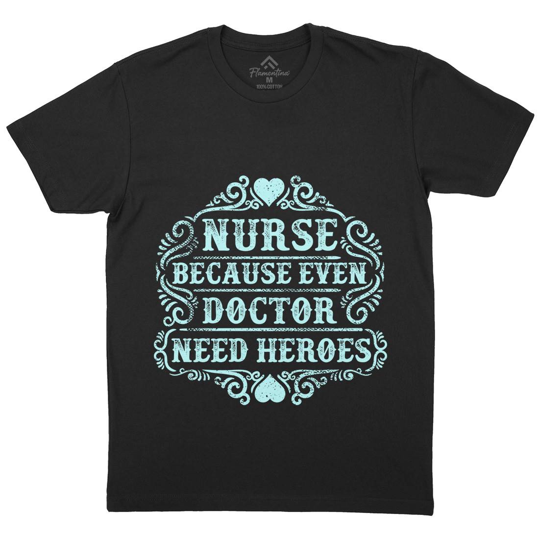 Nurse Because Even Doctor Need Heroes Mens Organic Crew Neck T-Shirt Work C969