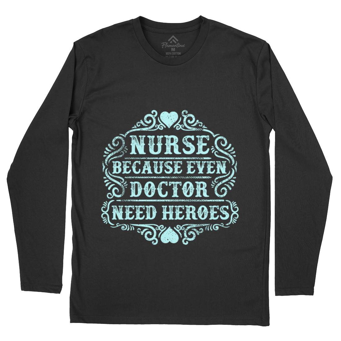 Nurse Because Even Doctor Need Heroes Mens Long Sleeve T-Shirt Work C969