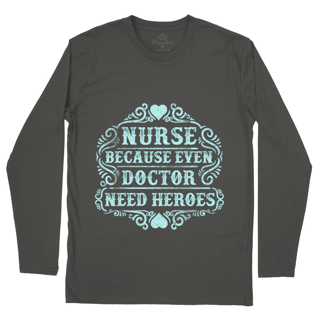 Nurse Because Even Doctor Need Heroes Mens Long Sleeve T-Shirt Work C969