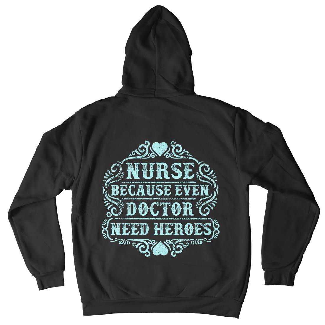 Nurse Because Even Doctor Need Heroes Mens Hoodie With Pocket Work C969