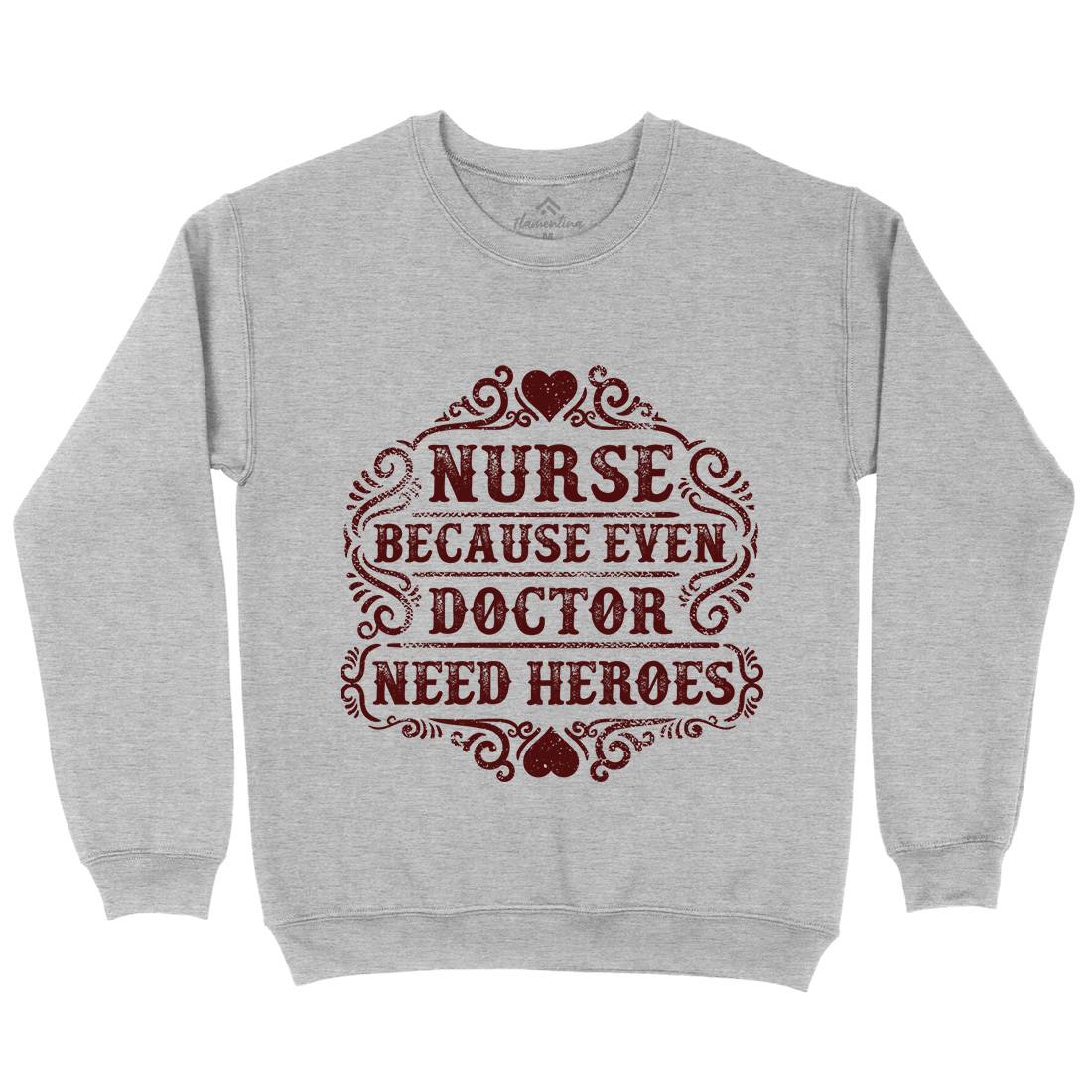 Nurse Because Even Doctor Need Heroes Mens Crew Neck Sweatshirt Work C969