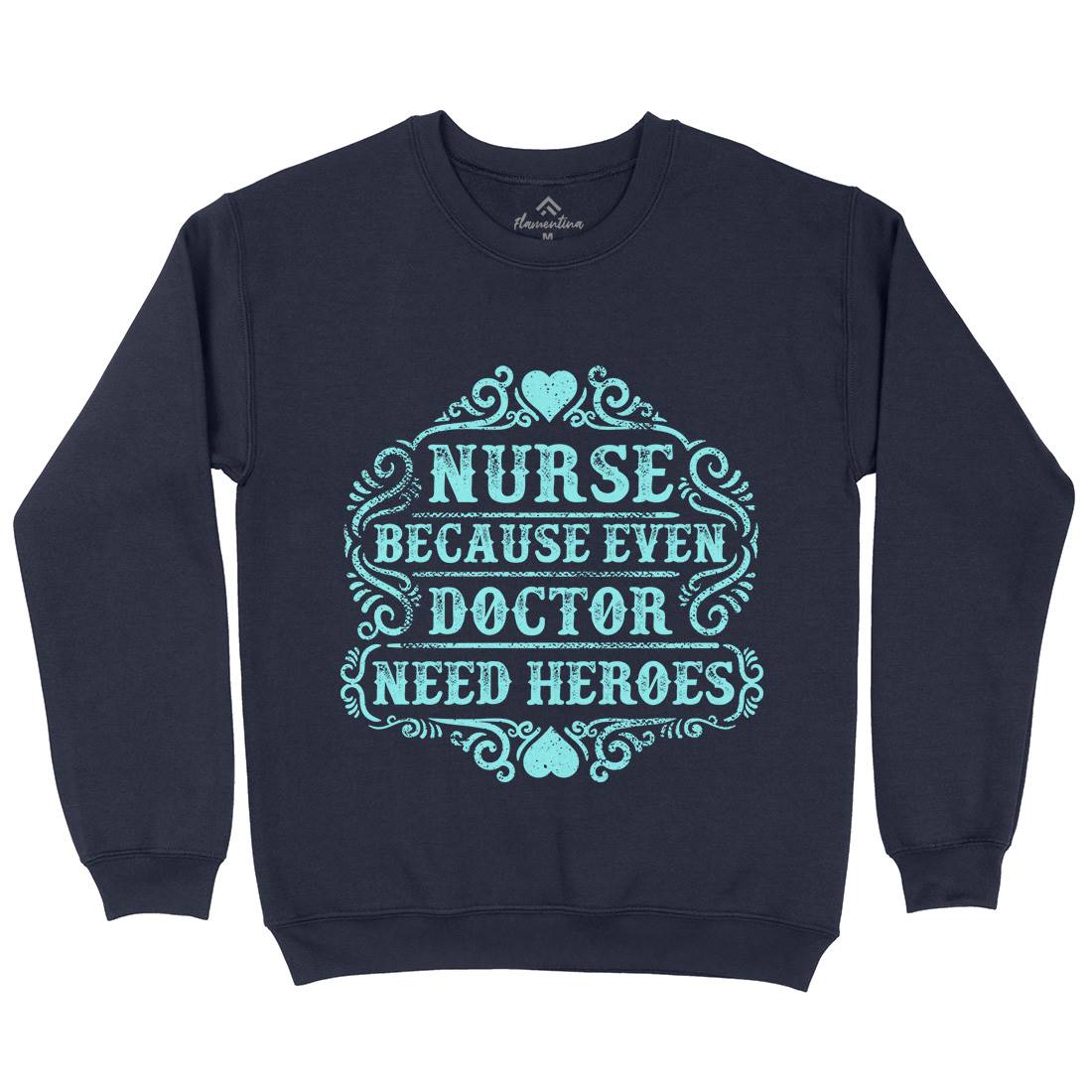Nurse Because Even Doctor Need Heroes Mens Crew Neck Sweatshirt Work C969