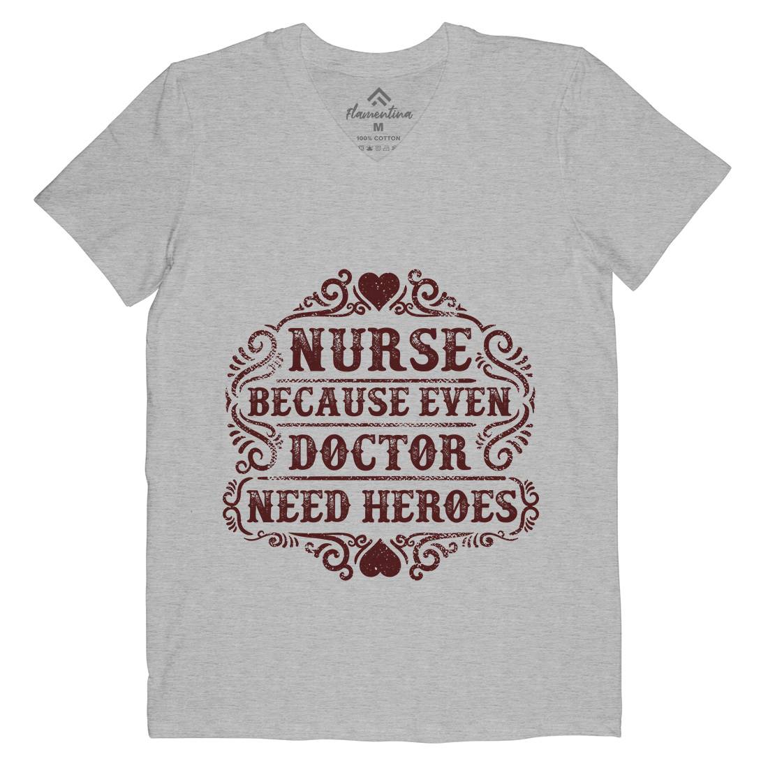 Nurse Because Even Doctor Need Heroes Mens V-Neck T-Shirt Work C969