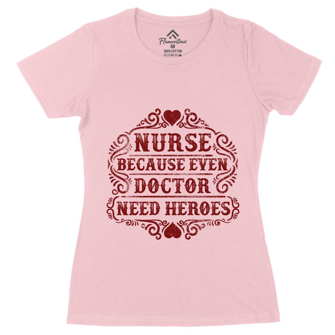 Nurse Because Even Doctor Need Heroes Womens Organic Crew Neck T-Shirt Work C969