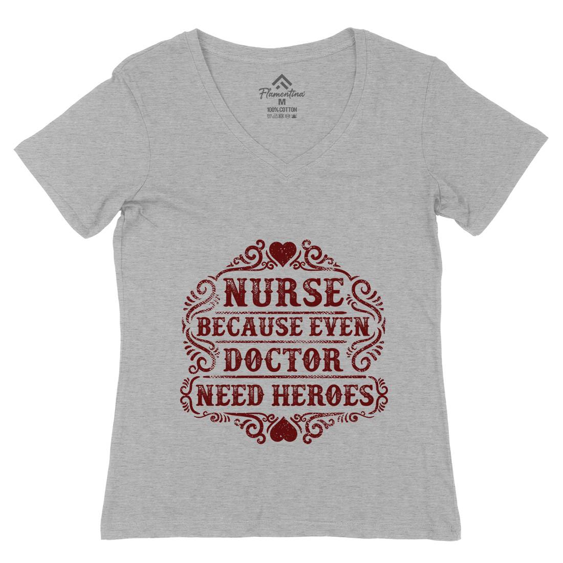 Nurse Because Even Doctor Need Heroes Womens Organic V-Neck T-Shirt Work C969