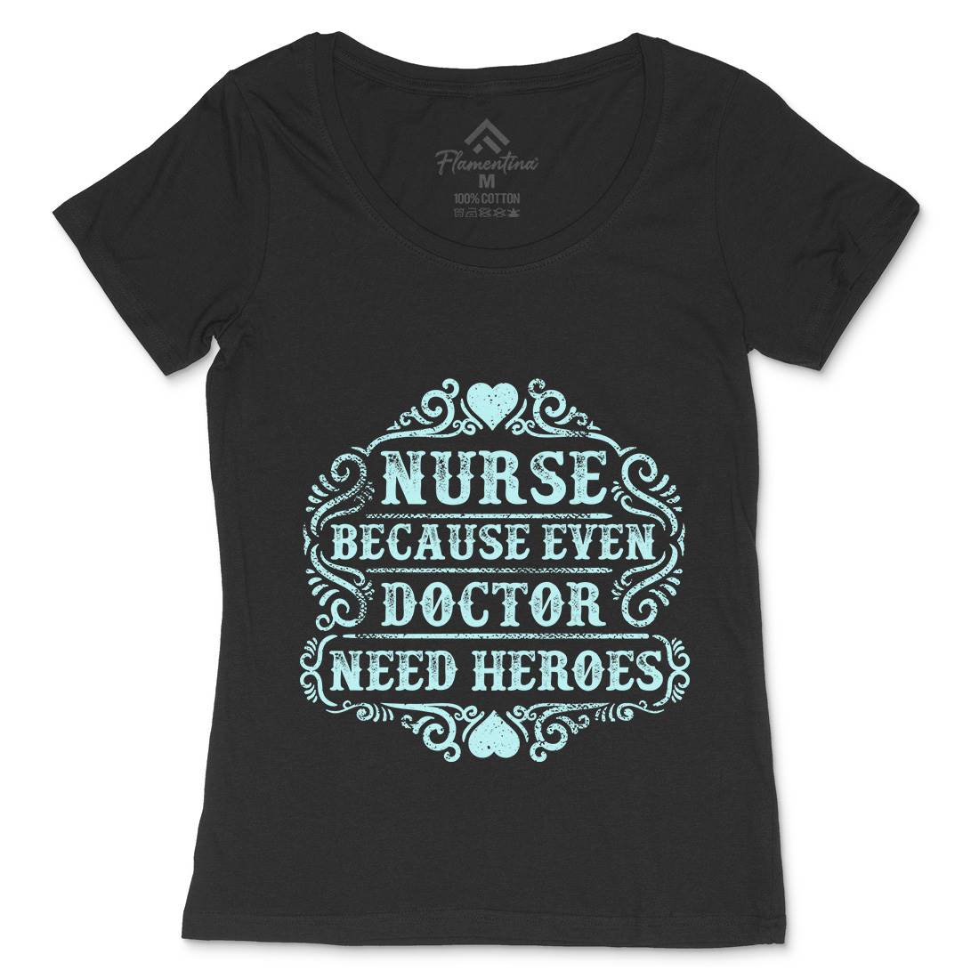 Nurse Because Even Doctor Need Heroes Womens Scoop Neck T-Shirt Work C969