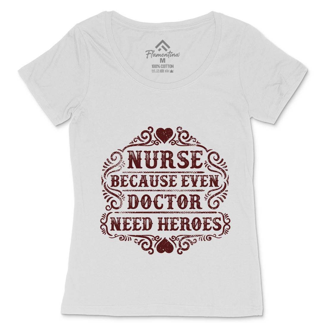Nurse Because Even Doctor Need Heroes Womens Scoop Neck T-Shirt Work C969