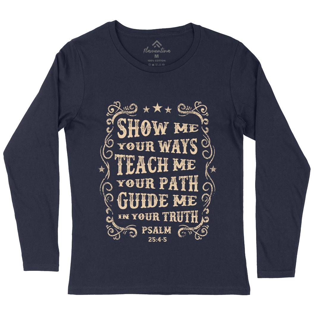 Show Me Teach Me Guide Me Womens Long Sleeve T-Shirt Religion C976