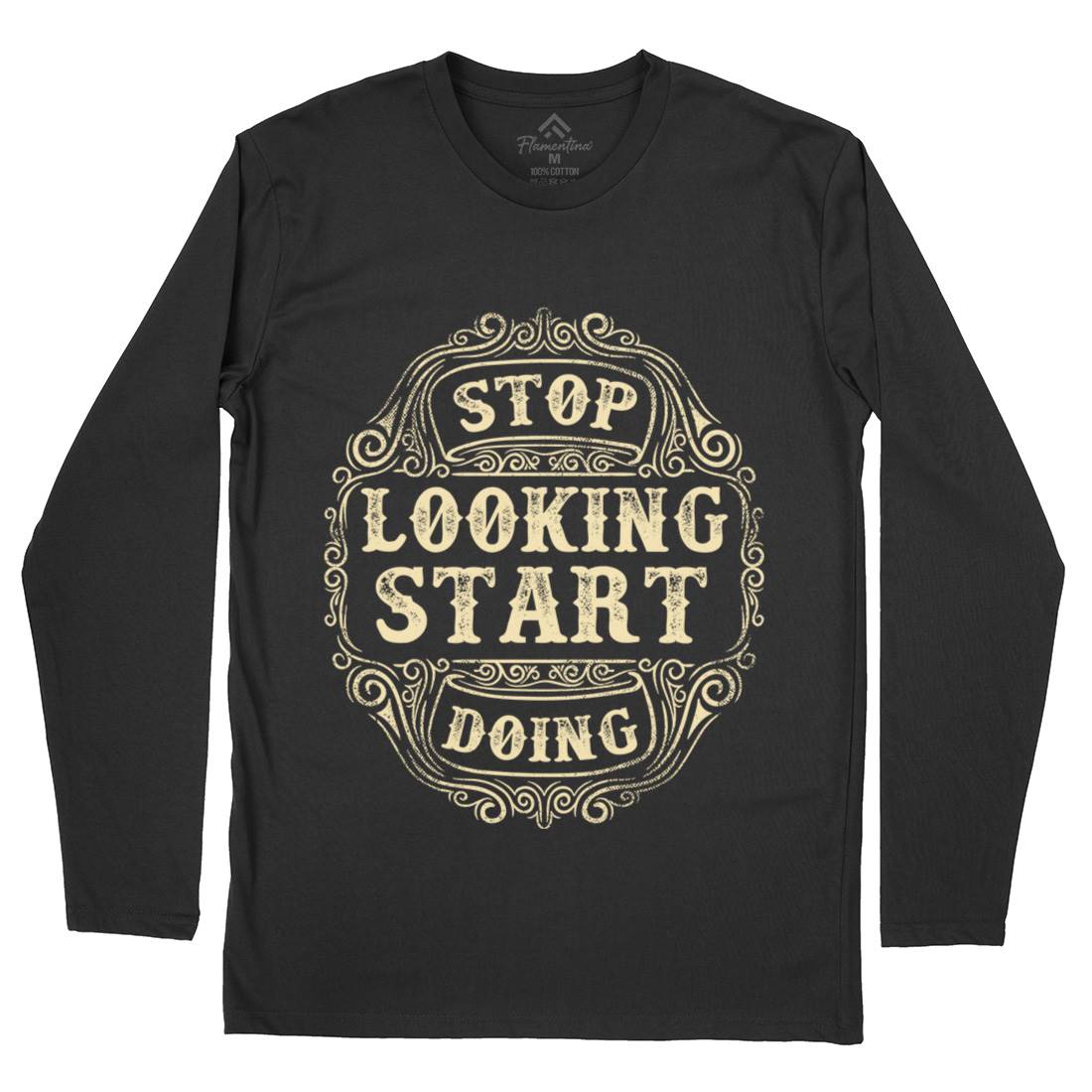 Stop Looking Start Doing Mens Long Sleeve T-Shirt Quotes C979