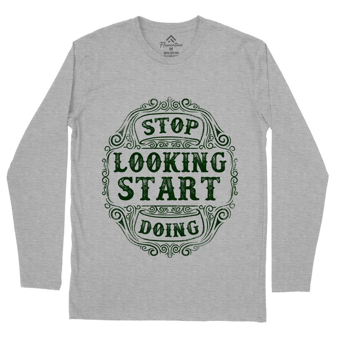 Stop Looking Start Doing Mens Long Sleeve T-Shirt Quotes C979