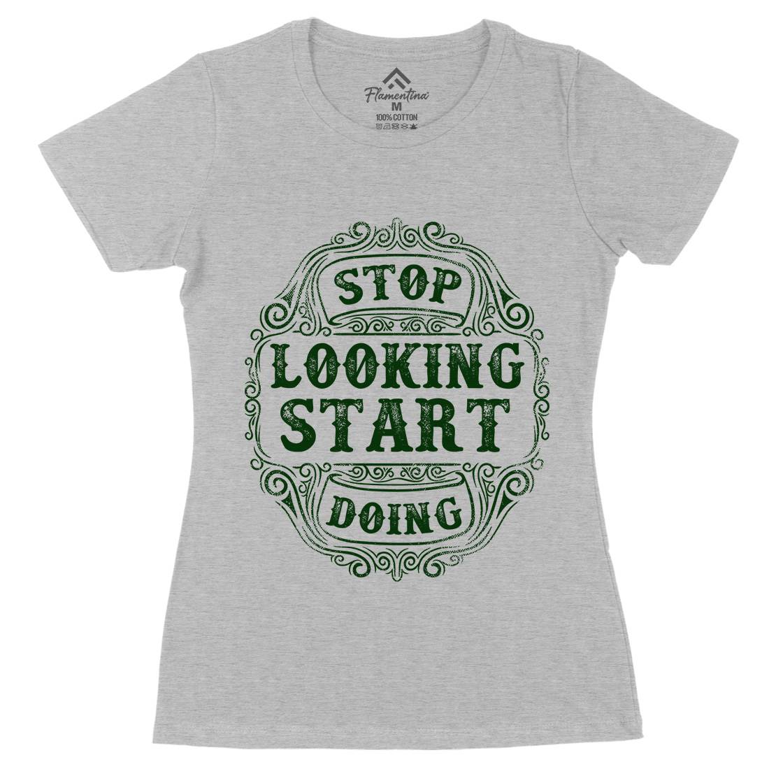 Stop Looking Start Doing Womens Organic Crew Neck T-Shirt Quotes C979