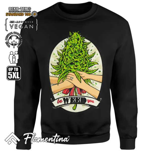 Be Weed You Sweatshirt Hoodie - Image 4